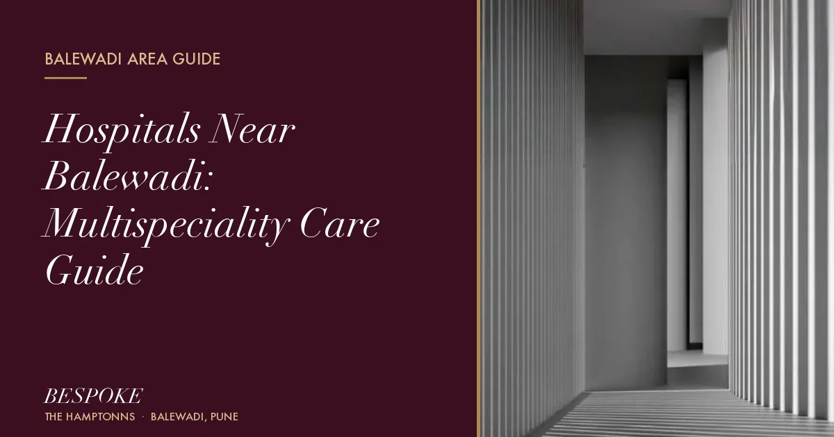 Hospitals Near Balewadi: Multispeciality Care Guide - Bhansali Bespoke Balewadi guide